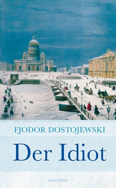 Fyodor Dostoevsky: Der Idiot (Hardcover, 2007, Anaconda Verlag)