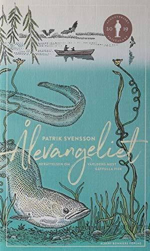 Patrik Svensson: Ålevangeliet : berättelsen om världens mest gåtfulla fisk (Swedish language, 2019)