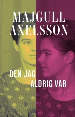 Majgull Axelsson, Oili Suominen: Den jag aldrig var (Hardcover, Swedish language, 2018, Brombergs)