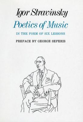 Igor Stravinsky: Poetics of music in the form of six lessons (1970, Harvard University Press)