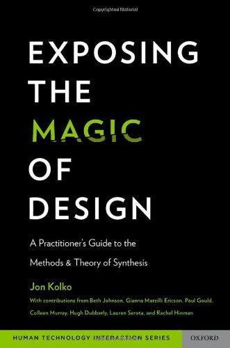 Jon Kolko: Exposing the Magic of Design: A Practitioner's Guide to the Methods and Theory of Synthesis