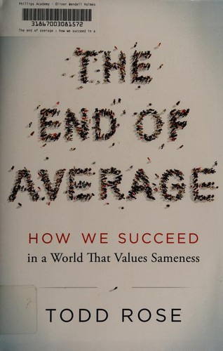 Todd Rose: The End of Average: How We Succeed in a World That Values Sameness (2016, HarperOne)