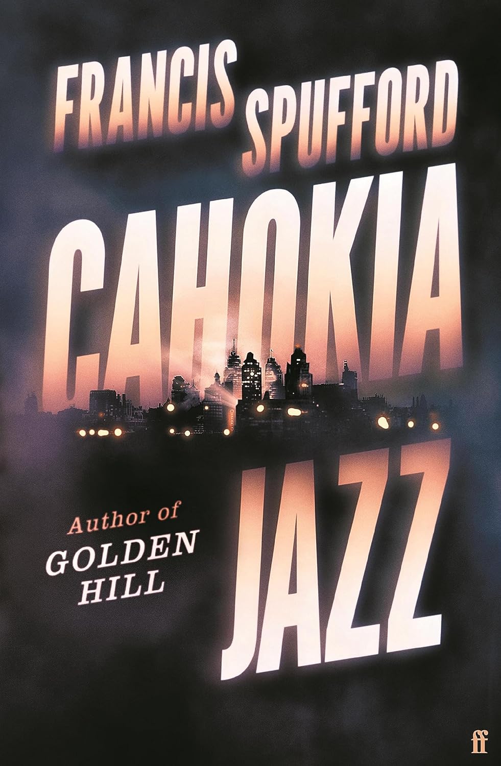 Francis Spufford, Francis Spufford: Cahokia Jazz (Hardcover, 2023, Faber & Faber)