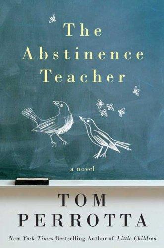 Tom Perrotta: The Abstinence Teacher (2007, St. Martin's Press)
