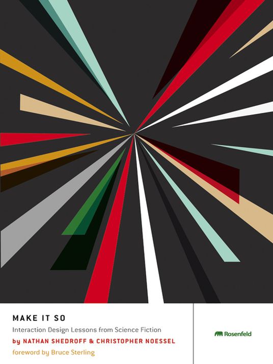 Nathan Shedroff, Christopher Noessel: Make It So (2012, Rosenfeld Media)