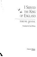 Bohumil Hrabal: I served the King of England (1989, Chatto & Windus)