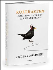 Anders Mildner: Koltrasten som trodde att den var en ambulans (Hardcover, Swedish language, 2012, Volante)