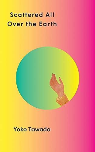 Yoko Tawada, Yoko Tawada, Margaret Mitsutani: Scattered All Over the Earth (2022, Norton & Company Limited, W. W.)