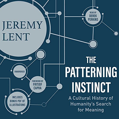 Jeremy Lent: The Patterning Instinct (AudiobookFormat, Blackstone Audio, Inc., Blackstone Audiobooks)