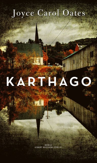 Ulla Danielsson, Joyce Oates: Karthago (Hardcover, Swedish language, 2014, Bonniers)