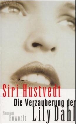 Siri Hustvedt: Die Verzauberung der Lily Dahl (Hardcover, German language, Rowohlt, Reinbek)
