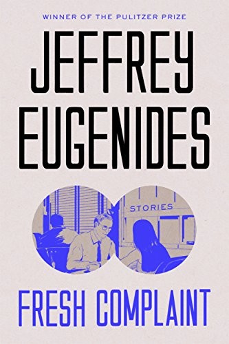 Jeffrey Eugenides: Fresh complaint (2017, Farrar, Straus and Giroux)