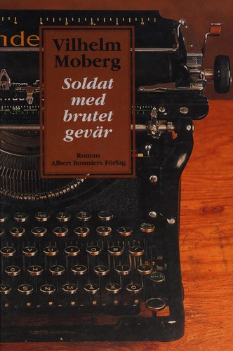 Vilhelm Moberg: Soldat med brutet gevar (Swedish language, 1998, Bonnier)