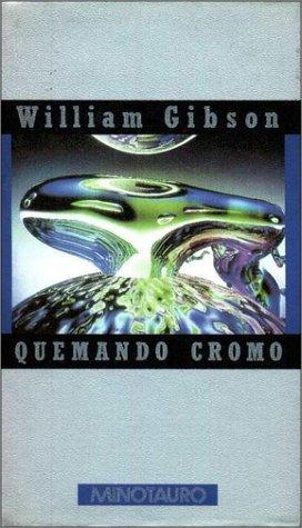 William Gibson: Quemando Cromo (Hardcover, Spanish language, Minotauro)