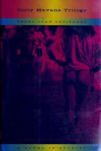 Pedro Juan Gutiérrez (duplicate): Dirty Havana trilogy (2001, Farrar, Straus and Giroux)