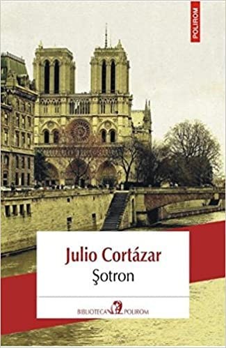 Julio Cortázar, Julio Cortázar: Şotron (Paperback, Romanian language, 2018, Polirom)