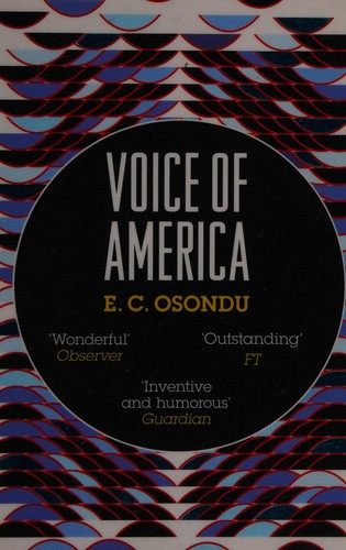 E. C. Osondu: Voice of America (2012, Granta)