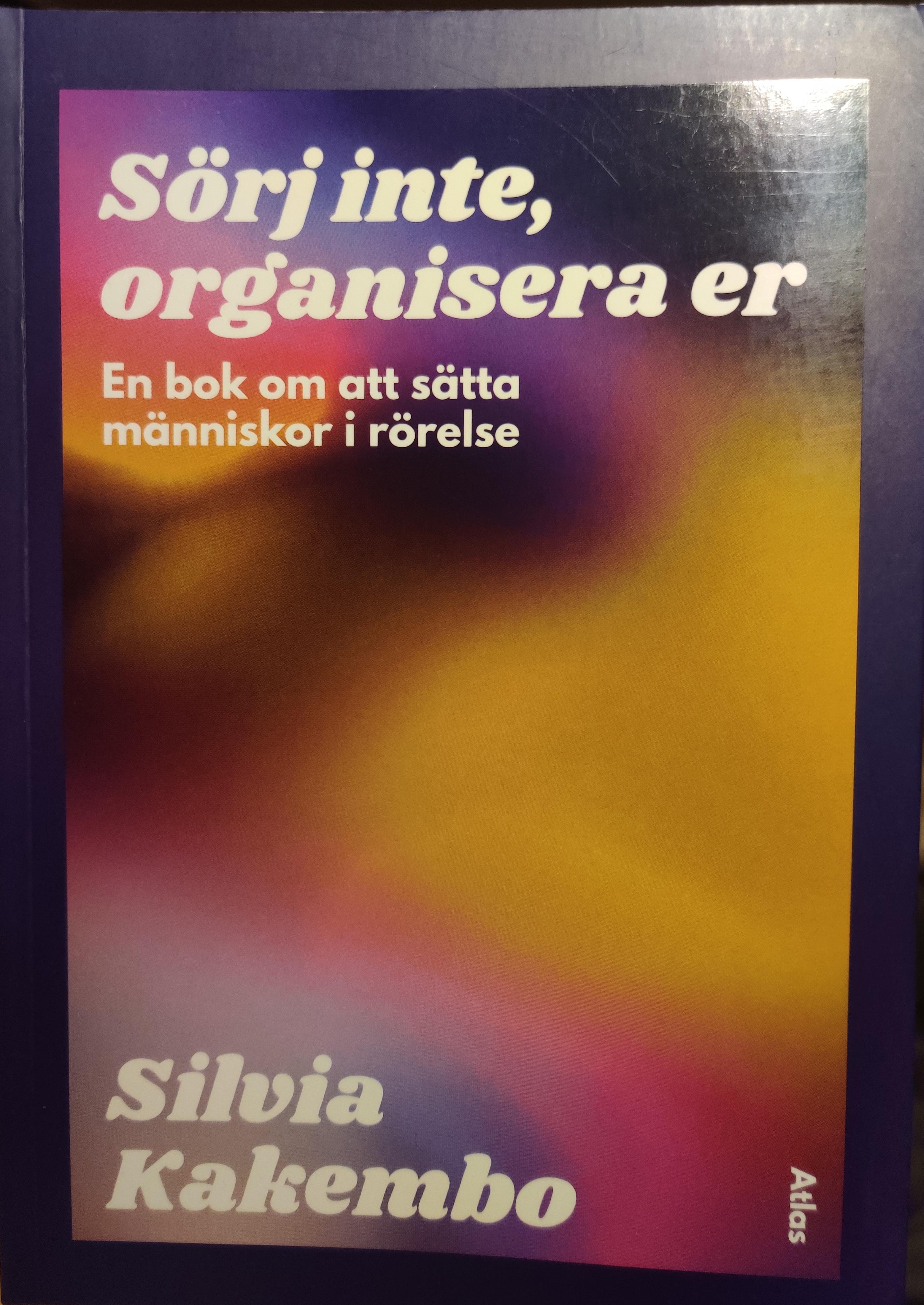 Silvia Kakembo: Sörj inte, organisera er - en bok om att sätta människor i rörelse (Hardcover, Swedish language, 2025, Bokförlaget Atlas)