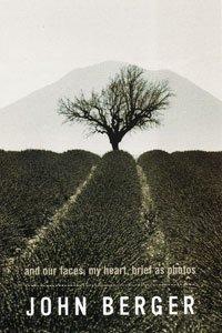 John Berger: And Our Faces, My Heart, Brief as Photos (2005, Bloomsbury Publishing PLC)