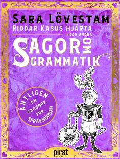 Sunna Johansson: Riddar Kasus hjärta och andra sagor om grammatik (Hardcover, Swedish language, 2019, Piratförlaget)