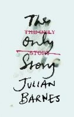 Julian Barnes: The only story (Hardcover, 2018, Jonathan Cape)