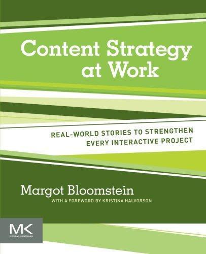 Margot Bloomstein: Content Strategy at Work: Real-world Stories to Strengthen Every Interactive Project (2012)
