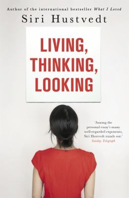 Siri Hustvedt: Living, Thinking, Looking (2013, Hodder & Stoughton)