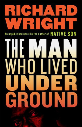 Richard Wright: The Man Who Lived Underground (2021, Library of America, The)