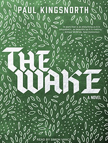 Simon Vance, Paul Kingsnorth: The Wake (AudiobookFormat, 2016, Tantor Audio)