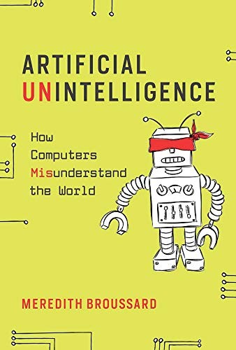 MEREDITH BROUSSARD: Artificial Unintelligence (Hardcover, 2019, MIT Press)