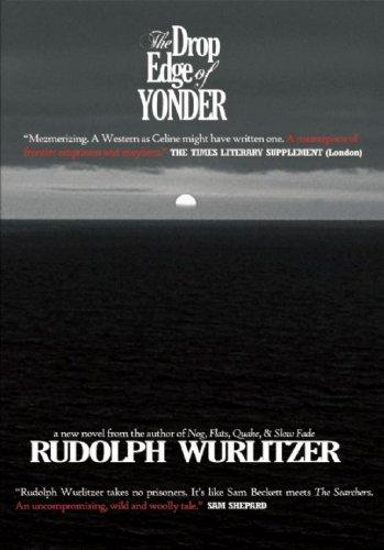 Rudolph Wurlitzer: Drop Edge of Yonder (2008, Two Dollar Radio Movement)
