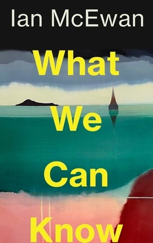 Ian McEwan: What We Can Know (Hardcover, 2025, Jonathan Cape)