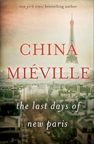 China Miéville: The last days of new Paris (Hardcover, 2016, Del Rey)