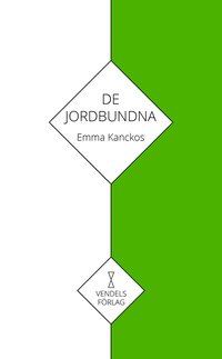 Emma Kanckos: De jordbundna (Swedish language, Vendels förlag)