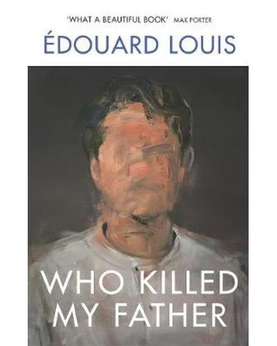 Édouard Louis: Who Killed My Father