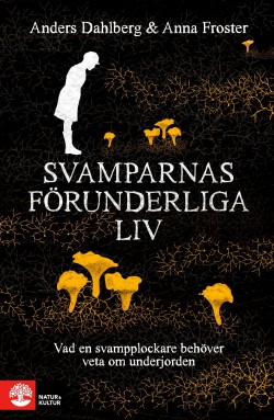Anna Froster: Svamparnas förunderliga liv (Hardcover, Swedish language, 2021, Natur & Kultur)