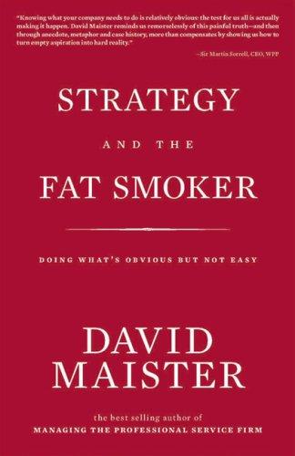 David Maister: Strategy and the Fat Smoker; Doing What's Obvious But Not Easy (Hardcover, 2008, The Spangle Press)