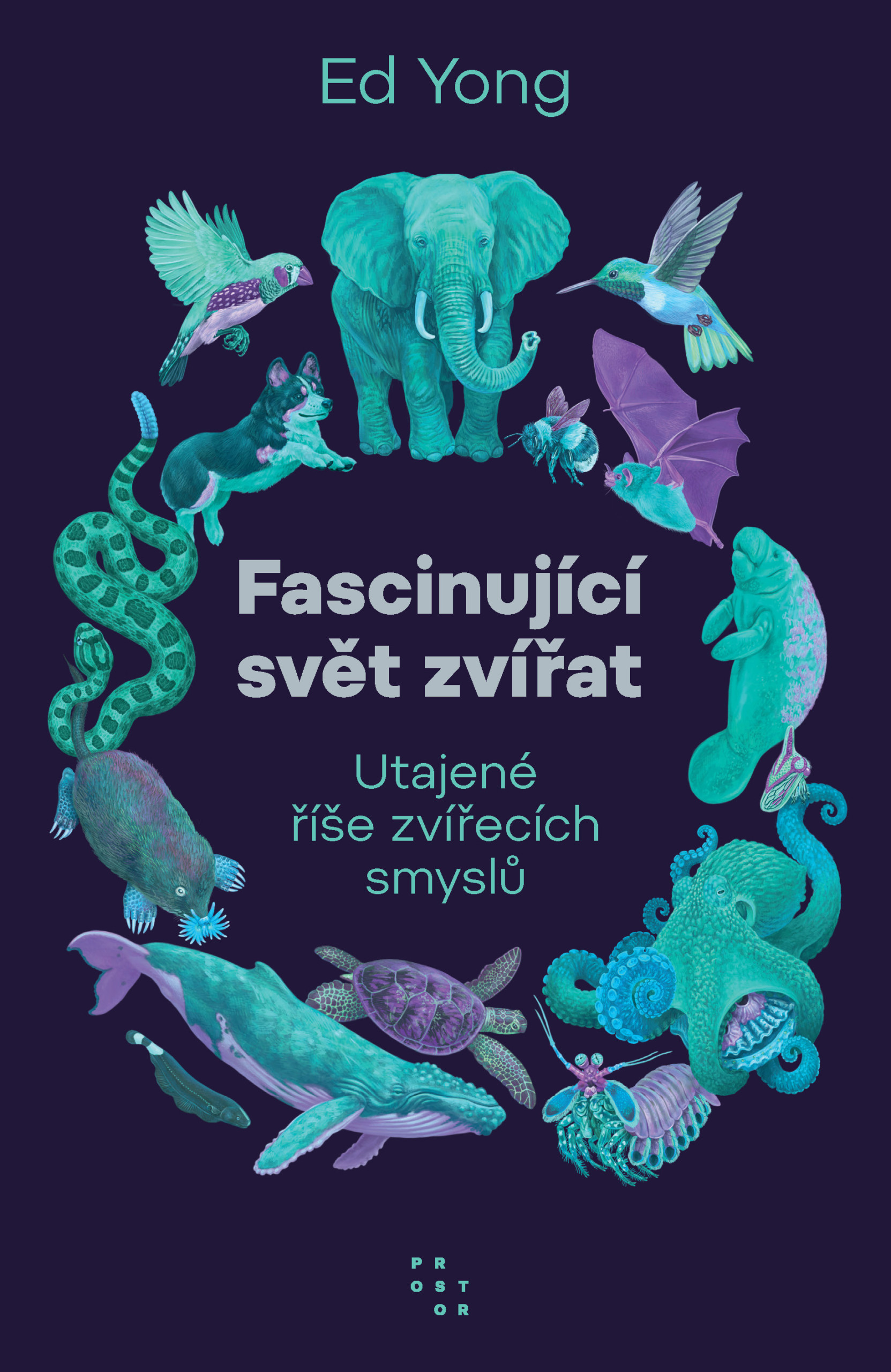 Ed Yong: Fascinující svět zvířat (Hardcover, Czech language, 2024, Prostor)