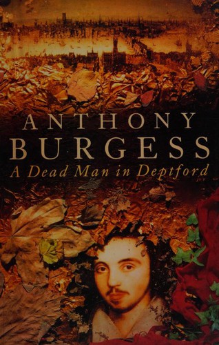 Anthony Burgess: A dead man in Deptford (1993, Hutchinson)