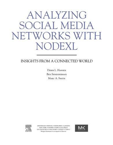 Derek L. Hansen, Marc A. Smith, Ben Shneiderman: Analyzing Social Media Networks with NodeXL: Insights from a Connected World (2011)