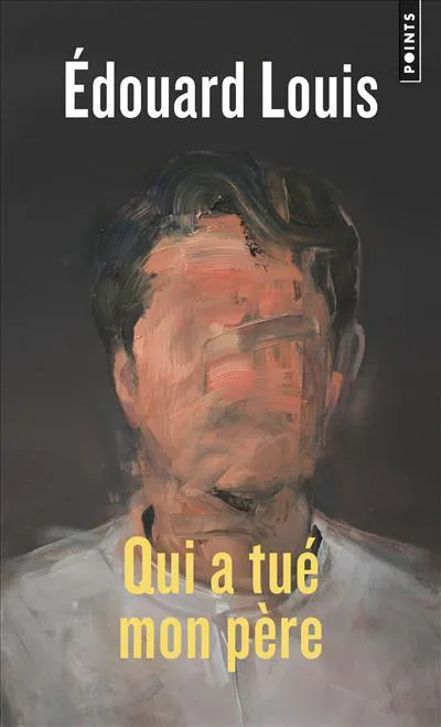 Édouard Louis: Qui a tué mon père (French language, 2019, Éditions Points)