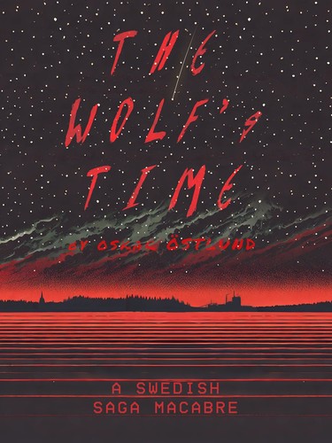Oskar Östlund: The Wolf's Time: A Swedish Saga Macabre (Independently Published)