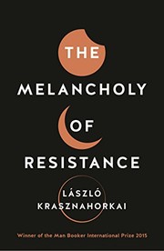 László Krasznahorkai: The Melancholy of Resistance (Hardcover, 2016, Tuskar Rock)