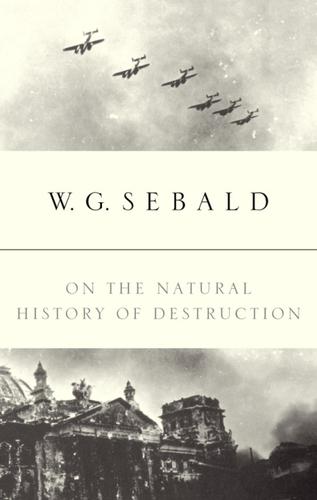 W.G. Sebald: On the Natural History of Destruction (EBook, 2003, Random House Publishing Group)