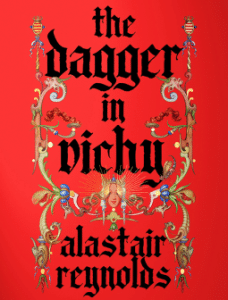 Alastair Reynolds: The Dagger in Vichy (Hardcover, 2025, Subterranean Press)