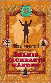 Mikael Bergstrand: Delhis vackraste händer (Hardcover, Swedish language, 2012, Norstedts)