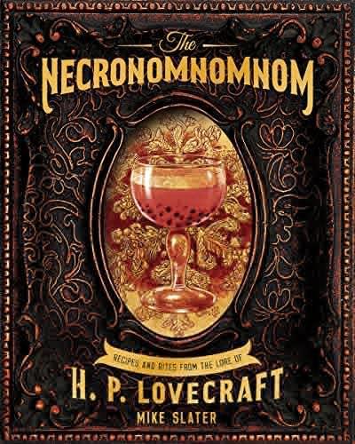 Mike Slater: The Necronomnomnom: Recipes and Rites from the Lore of H. P. Lovecraft (2019)