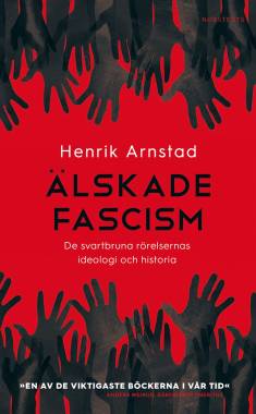 Henrik Arnstad: Älskade fascism (Hardcover, Swedish language, 2019, Norstedts)