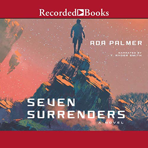 Ada Palmer (duplicate): Seven Surrenders (AudiobookFormat, 2017, Recorded Books, Inc. and Blackstone Publishing)