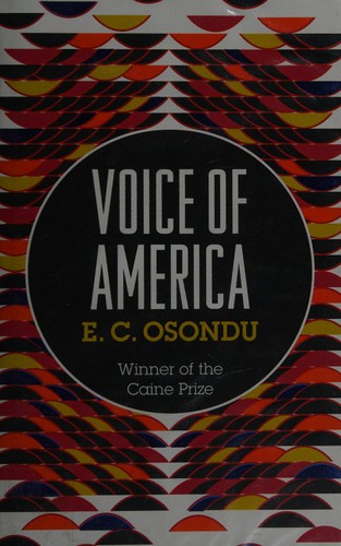 E. C. Osondu: Voice of America (2011, Granta)